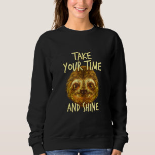 Take Your Time And Shine Sloth Inspirational Sloth Sweatshirt