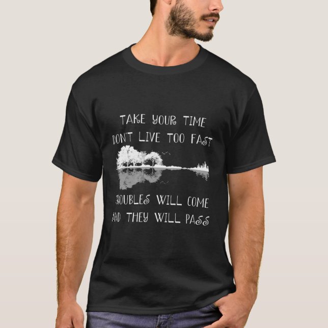 Take Your Time Don'T Live Too Fast Troubles Will C T-Shirt (Front)
