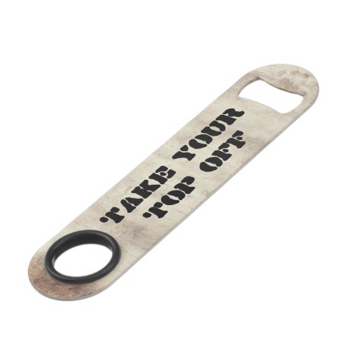 Take Your Top Off Rustic Wood Look Funny Speed Bottle Opener