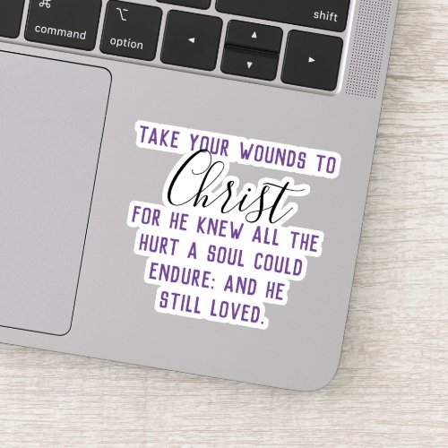 Take Your Wounds to Christ Sticker