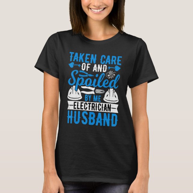 Taken Care of by Me Electrician   Electrician Husb T-Shirt (Front)