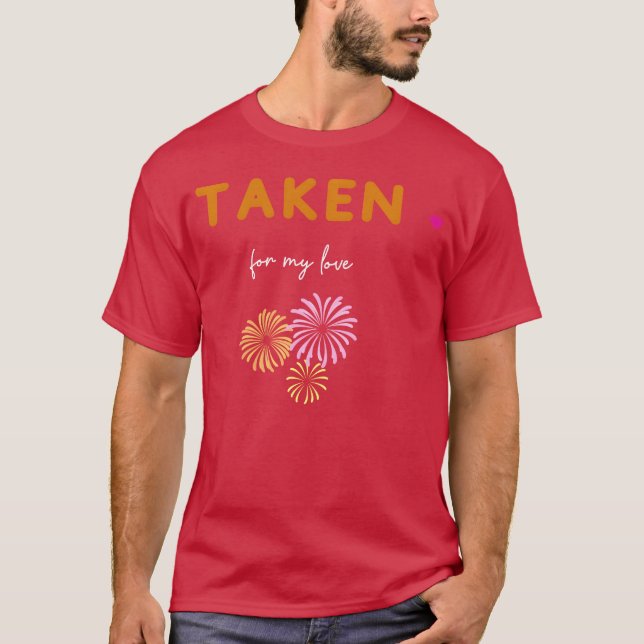 Taken for my love friends T-Shirt (Front)
