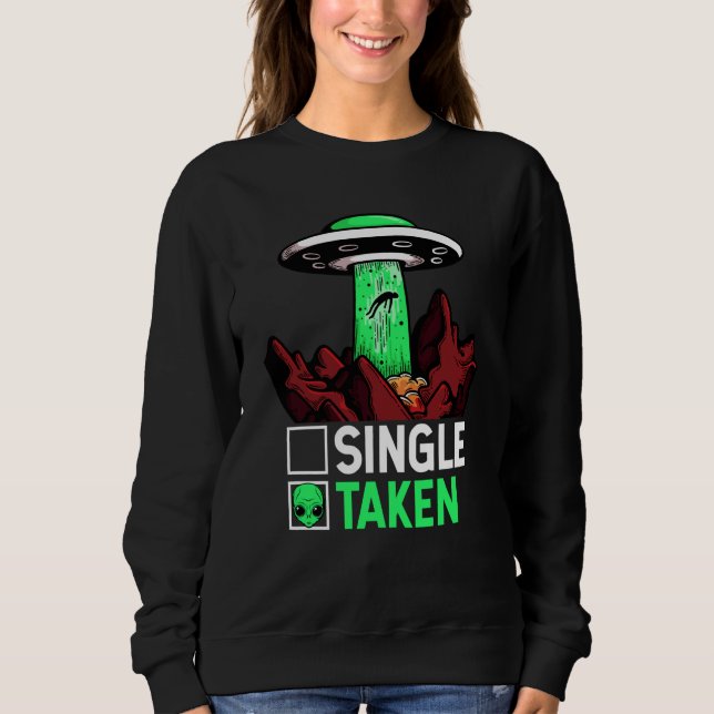 Taken Valentine's Day Roses Date Night Aliens Spac Sweatshirt (Front)