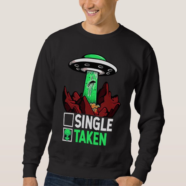 Taken Valentine's Day Roses Date Night Aliens Spac Sweatshirt (Front)
