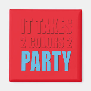 Takes 2 Colors 2 Party blue:red Magnet