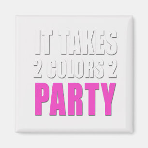 Takes 2 Colors 2 Party pink:white Magnet