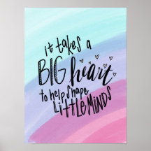 Takes a Big Heart to Help Shape Little Minds Poste