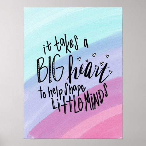 Takes a Big Heart to Help Shape Little Minds Poste Poster