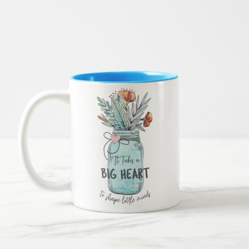 Takes a Big Heart to Shape Little MInds Mason Jar Two_Tone Coffee Mug