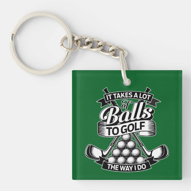 Takes A Lot Of Balls - funny golf Keychain (Front)