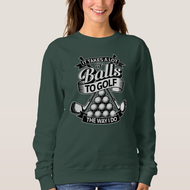 Takes A Lot Of Balls - funny golf Sweatshirt (Front)