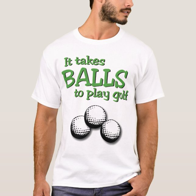 Takes balls to play golf T-Shirt (Front)
