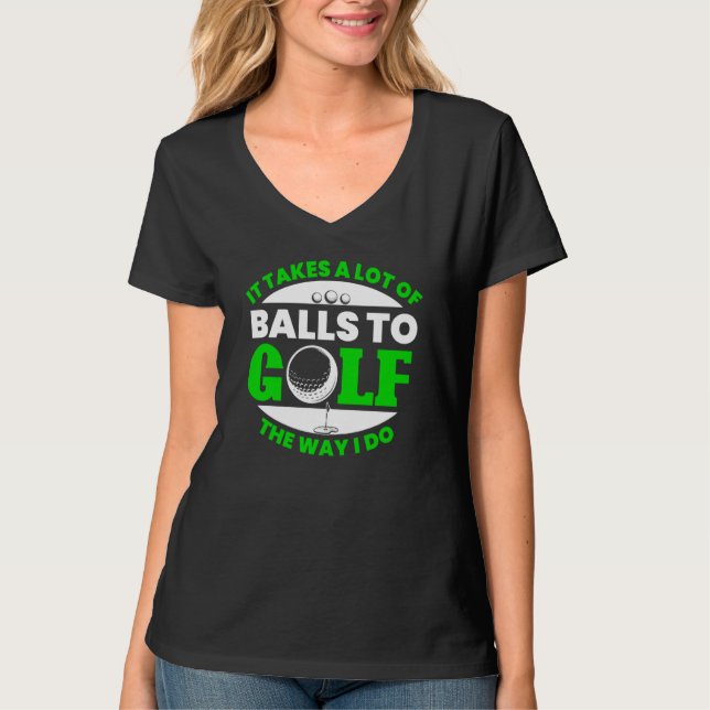 Takes Lot Of Balls To Golf Fun Golfing Player Golf T-Shirt (Front)