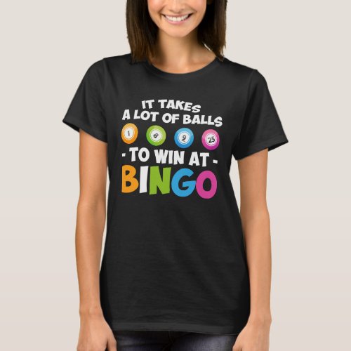 Takes Lot Of Balls To Win At Bingo Lover T_Shirt