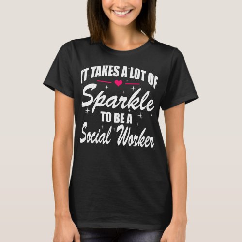 Takes Lot Of Sparkle To Be Social Worker Gift T_Shirt