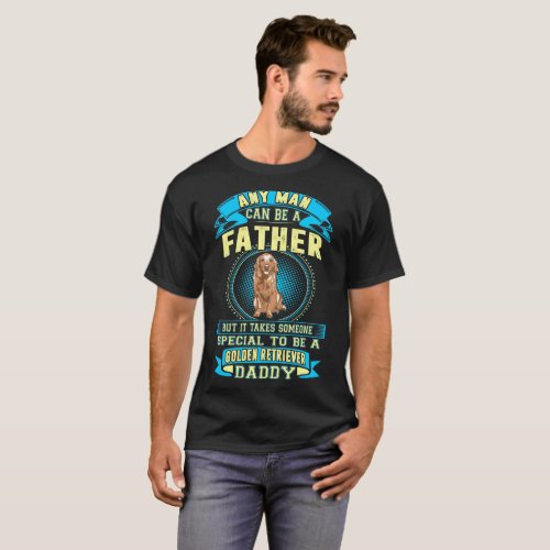 Takes Someone Special Golden Retriever Daddy Shirt