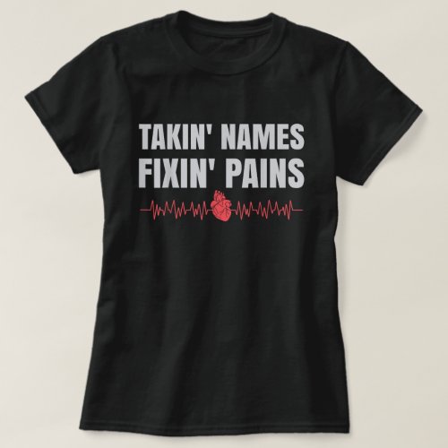 Takin names fixin pains funny Physical Therapist  T_Shirt