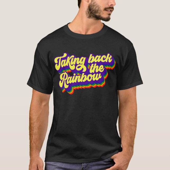 Taking Back The Rainbow  T-Shirt (Front)