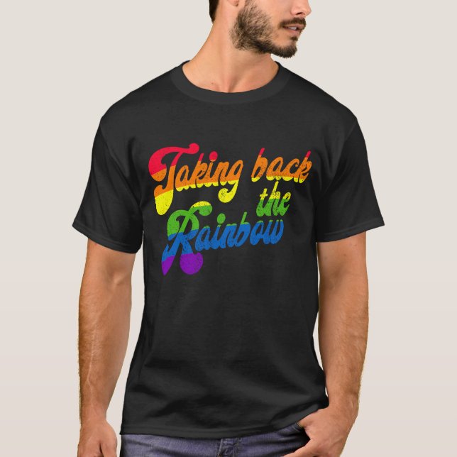 Taking Back The Rainbow  T-Shirt (Front)