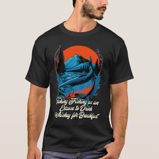 Taking Fishing as an Excuse  Lifestyle Humor Habit T-Shirt (Front)