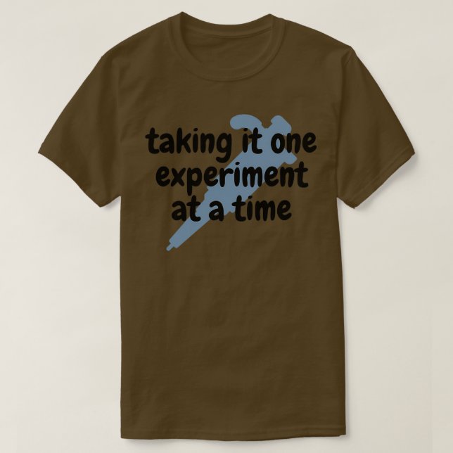 Taking it one experiment at a time Lab researcher  T-Shirt (Design Front)