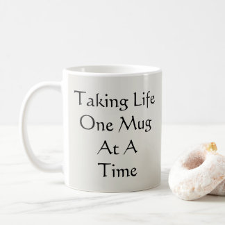 Taking Life One Mug At A Time