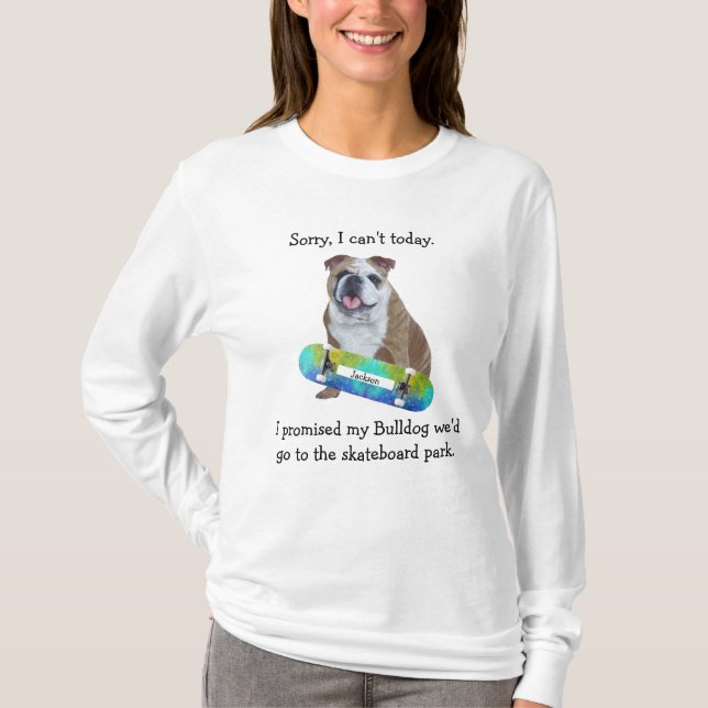 Taking My Bulldog To The SkateBoard Park T-Shirt (Front)
