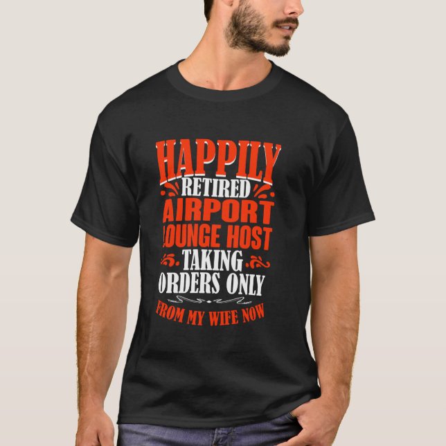Taking Orders From My Wife Now Retired Airport Lou T-Shirt (Front)