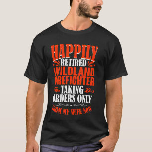 Taking Orders From My Wife Now Retired Wildland Fi T-Shirt