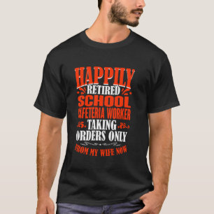 Taking Orders From My Wife Retired School Cafeteri T-Shirt