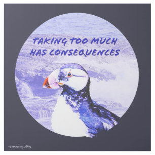 Taking Too Much Has Consequences Gallery Wrap