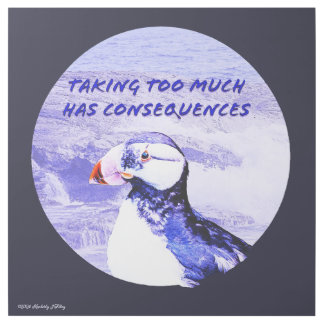 Taking Too Much Has Consequences Gallery Wrap