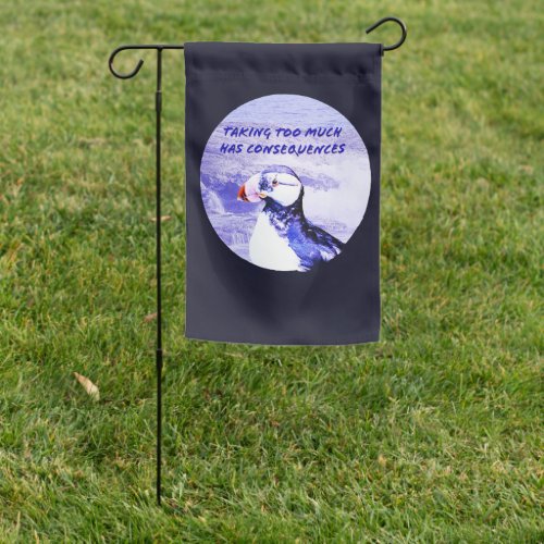 Taking Too Much Has Consequences Garden Flag