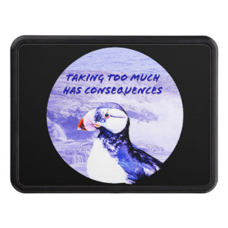 Taking Too Much Has Consequences Hitch Cover