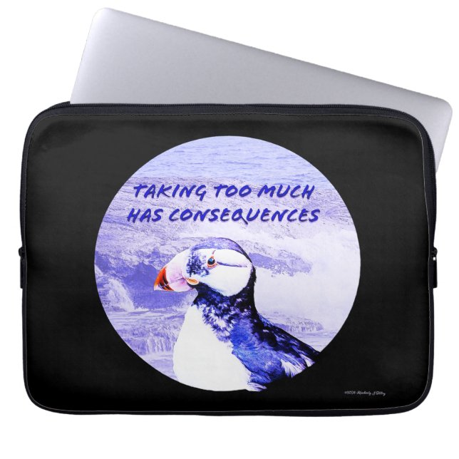 Taking Too Much Has Consequences Laptop Sleeve (Front)