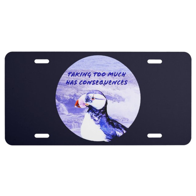 Taking Too Much Has Consequences License Plate (Front)