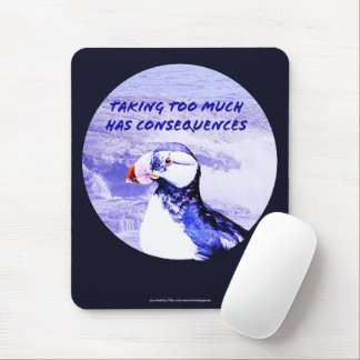 Taking Too Much Has Consequences Mouse Pad
