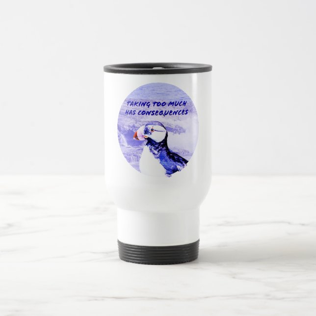 Taking Too Much Has Consequences Travel Mug (Center)