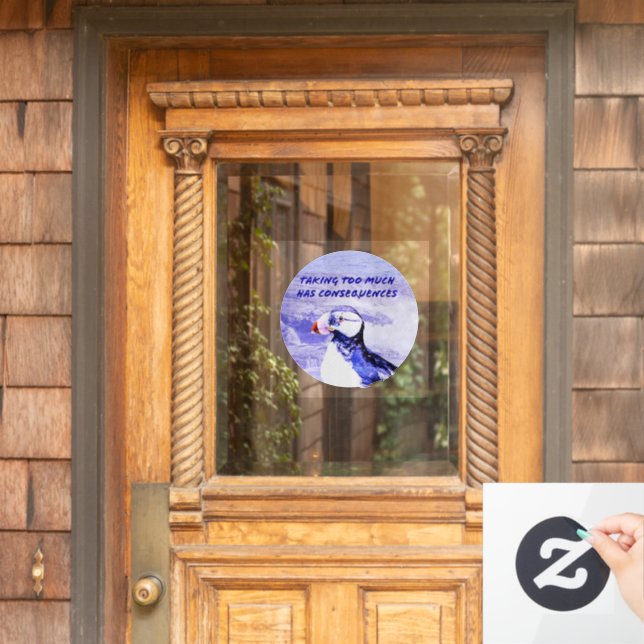 Taking Too Much Has Consequences Window Cling (Home Door)