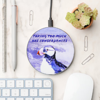 Taking Too Much Has Consequences Wireless Charger