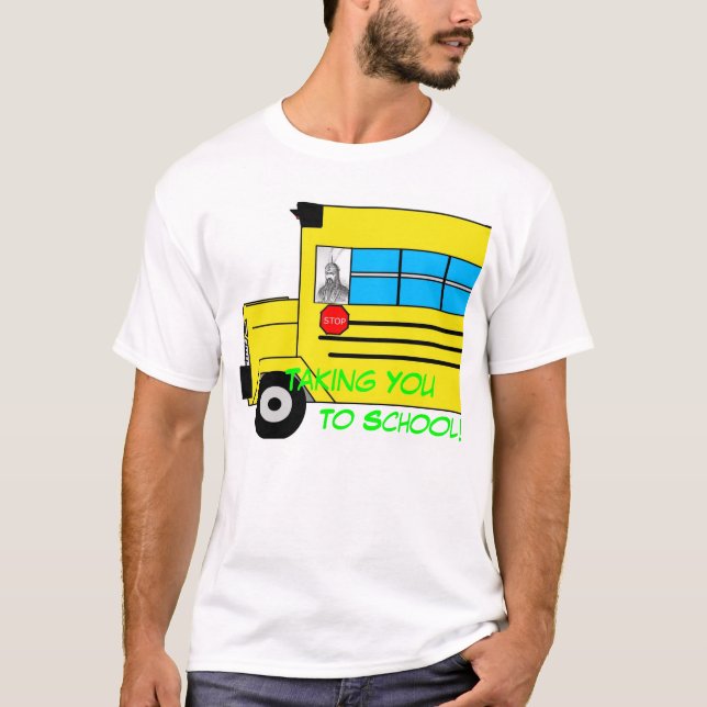 Taking You To School T-Shirt (Front)