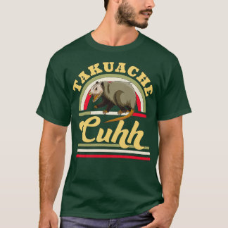 Takuache Cuhh Cuh Opossum Funny Mexican Trokiando  T-Shirt