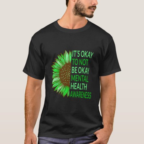 tal Health Awareness Its Okay To Not Be Okay T_Shirt