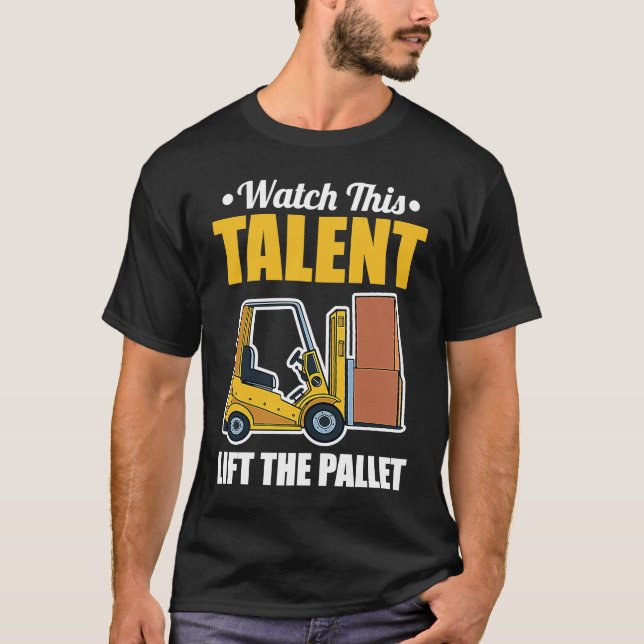 Talent Lift Pallet Forklift Driver T-Shirt (Front)