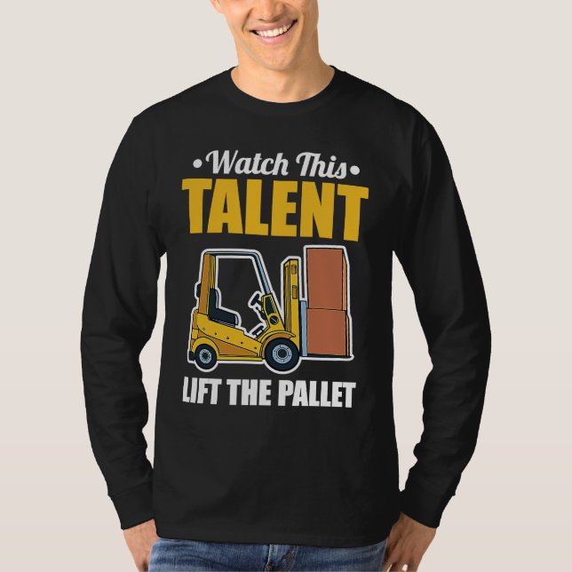 Talent Lift Pallet Forklift Driver T-Shirt (Front)