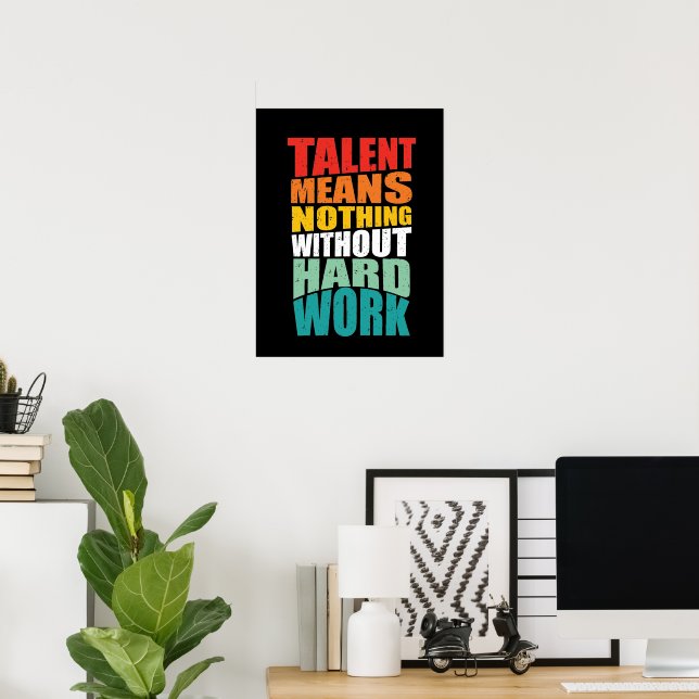 Talent Means Nothing Without Hard Work Poster (Home Office)