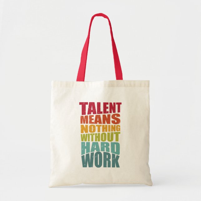 Talent Means Nothing Without Hard Work Tote Bag (Front)