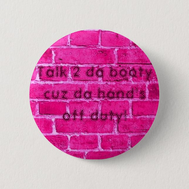 Talk 2 da booty cuz da hand's off duty button (Front)