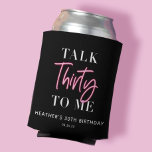 Talk 30 To Me 30th Birthday Party  Can Cooler<br><div class="desc">Talk 30 To Me 30th Birthday Party  Talk 30 To Me 30th Birthday Party Welcome Sign Pink Forty 40h Birthday Party Thirty 30th Birthday Party Invitation | Adult Birthday Invitations | Modern 30th Invitations | Birthday Celebration Talk 30 To Me 30th Birthday Party</div>