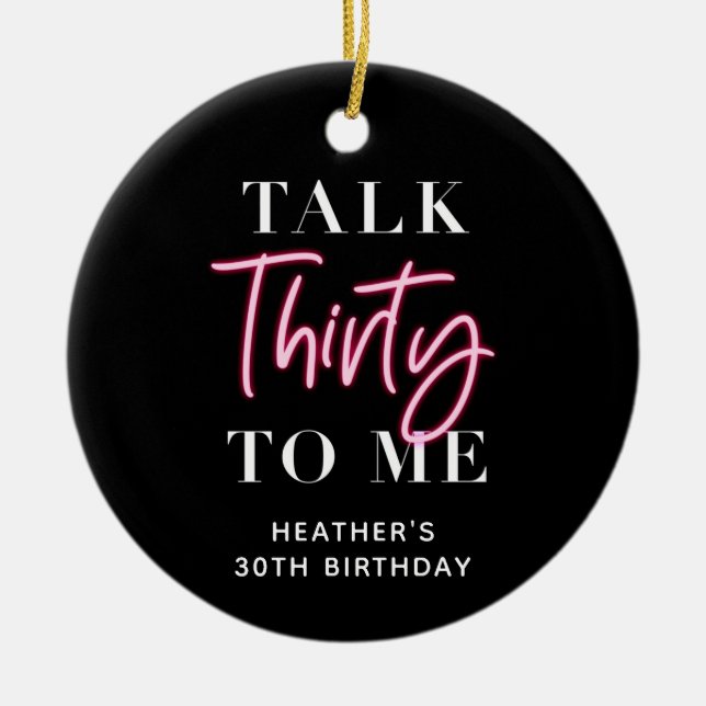 Talk 30 To Me 30th Birthday Party Ceramic Ornament (Front)